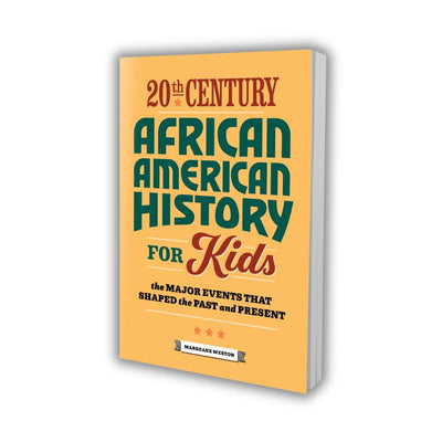 20th Century African American History for Kids: The Major Events that Shaped the Past and Present by Margeaux Weston